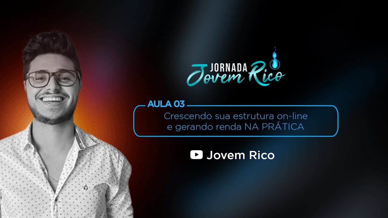 CRESCENDO SUA ESTRUTURA ON-LINE E GERANDO RENDA NA PRÁTICA – Jornada Jovem Rico Episódio 03