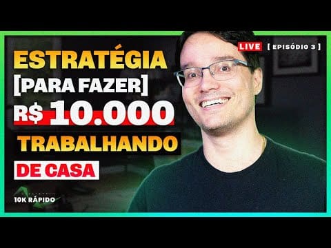A ESTRATÉGIA PRONTA PARA CHEGAR EM R$ 10.000,00 TRABALHANDO DE CASA [Live 03]