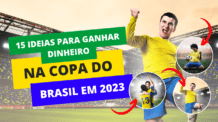 15 ideias criativas para ganhar dinheiro na Copa do Brasil em 2023