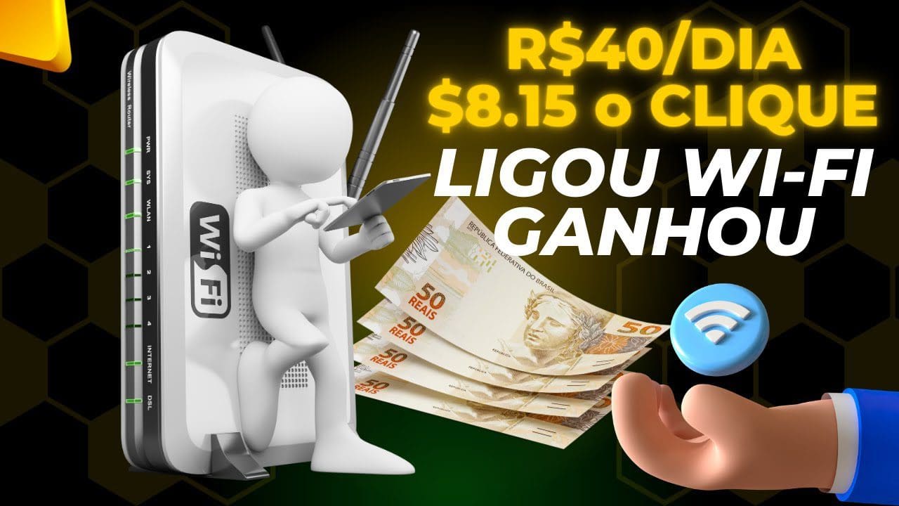 [Wi-Fi Ligou GANHOU] Ganhe R$ 40/Dia mais $8.15 POR CLIQUE no Celular (Ganhar dinheiro online)