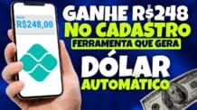 Ganhe R$248 no CADASTRO – FERRAMENTA que GERA DÓLAR AUTOMÁTICO – Ganhe Dinheiro Online