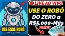 [🔴LIVE] Use esse ROBÔ e Fature do ZERO a R$5.000 por Mês (Como Ganhar Dinheiro na Internet)